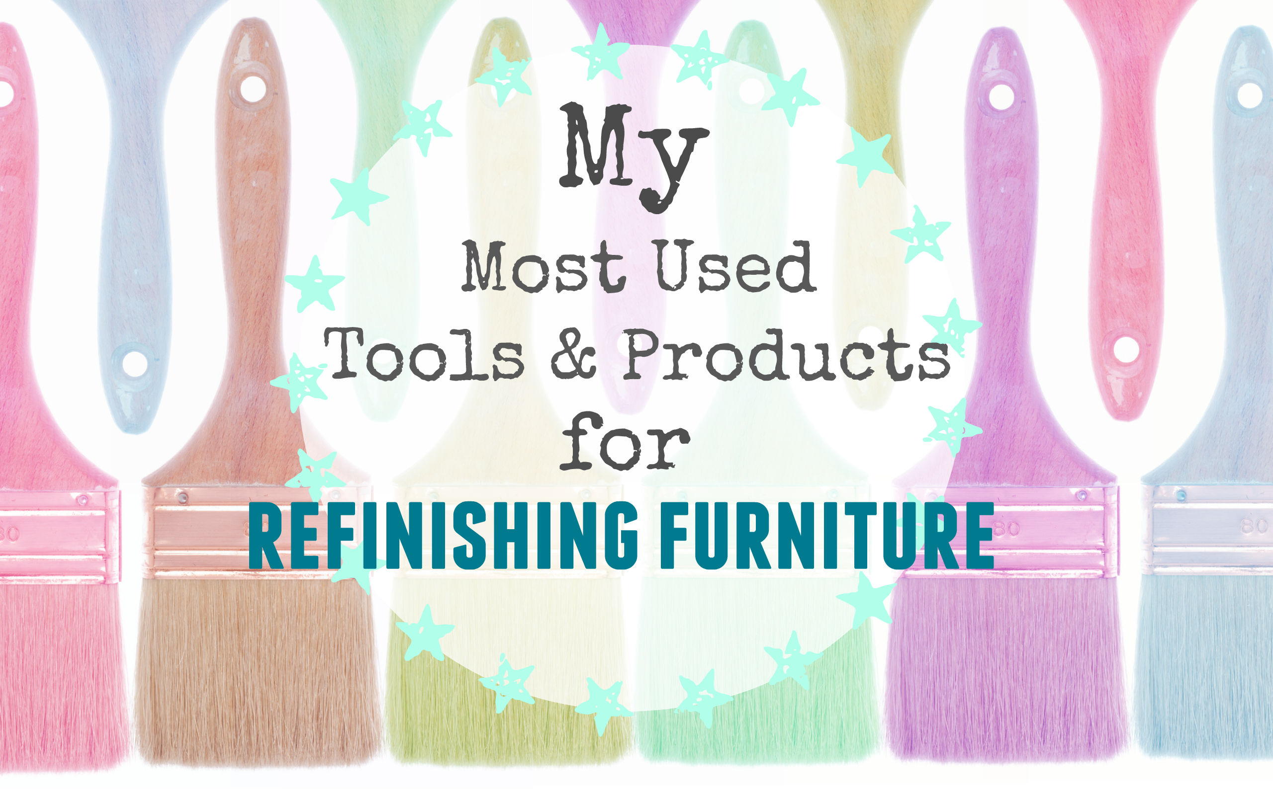 Most used products for refinishing furniture The Weathered Fox